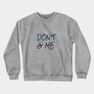 Don't @ me Crewneck Sweatshirt